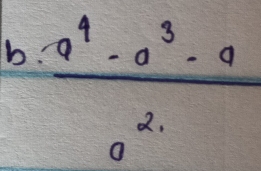 b!  (a^4-a^3-a)/a^(2.) 