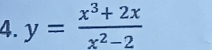 y= (x^3+2x)/x^2-2 