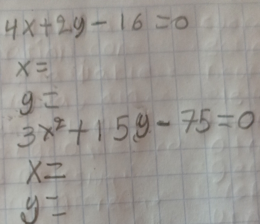 4x+2y-16=0
x=
g=
3x^2+15y-75=0
x=
y=