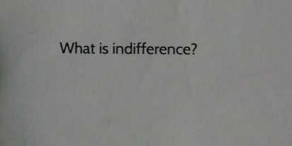 What is indifference?