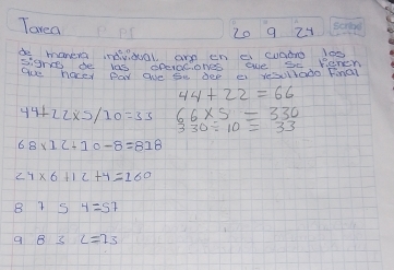 Toven
20 9 21
manera indivioal and en a waho bos 
signee be las operociones eve Se reren 
aue hacey pay ane Se dee ei resollado Final
44+22=66
44+22* 5/10=33 66* 5=330
8754=57