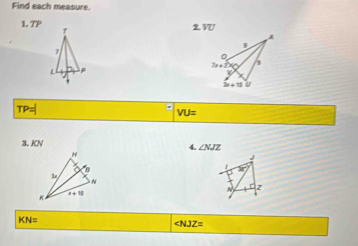 Find each measure.
1. TP
2. W
TP=
VU=
3. KN
4. ∠ NJZ
J
38°
N z
KN=
∠ NJZ=