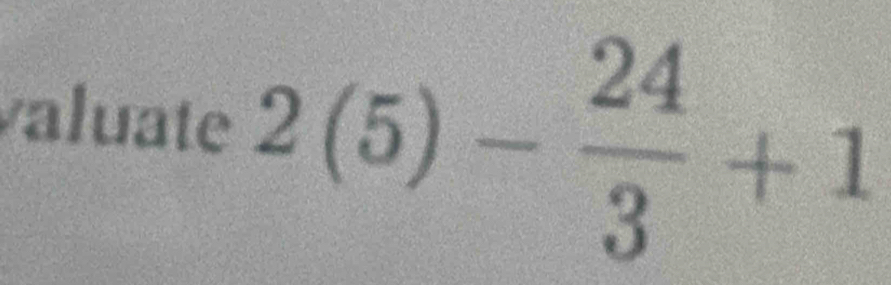 valuate 2(5)- 24/3 +1