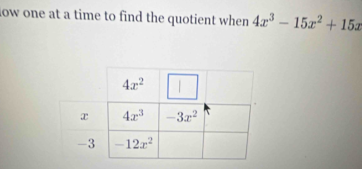 low one at a time to find the quotient when. 4x^3-15x^2+15x