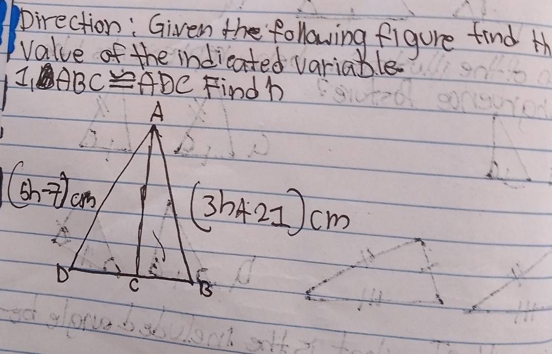 pirection: Given the following figure find M
value of the indicated variable
1,ABC≌ ADC Findh
(3h+21)cm