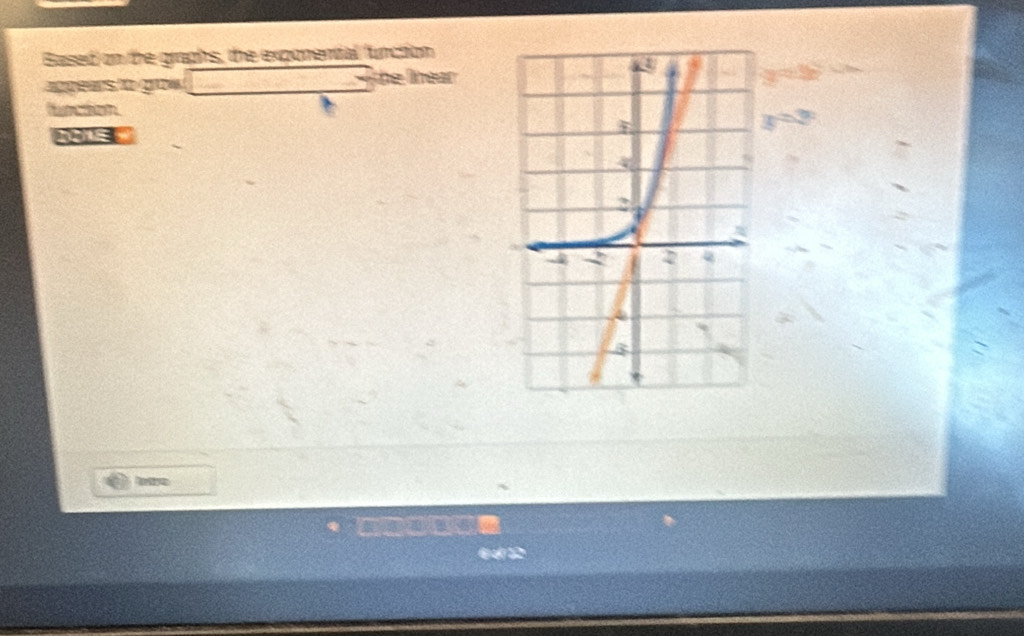 Based on the graphs, the exponental function 
apgears to grow □ The lhear 
R