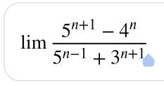 limlimits  (5^(n+1)-4^n)/5^(n-1)+3^(n+1) 