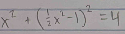 x^2+( 1/2 x^2-1)^2=4