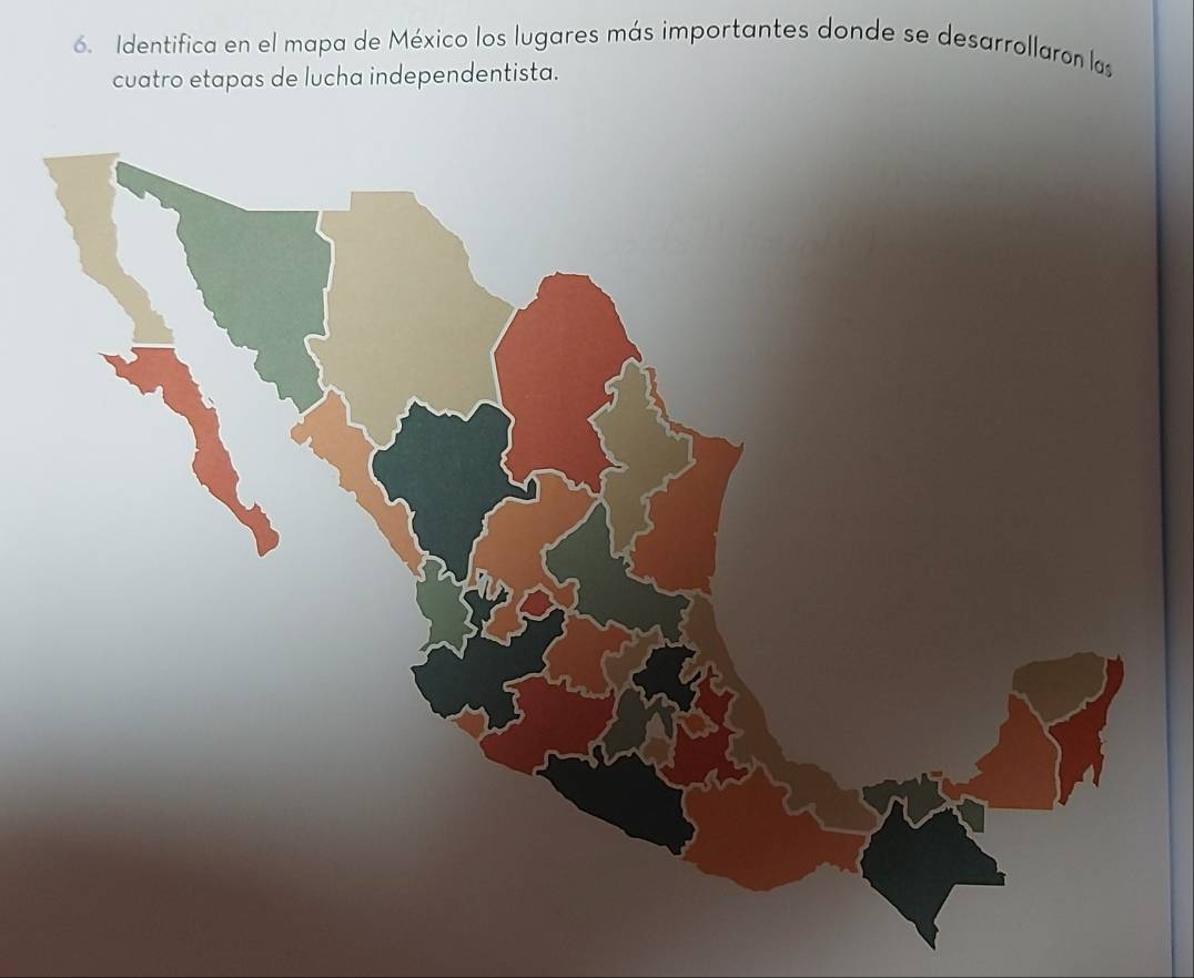 Identifica en el mapa de México los lugares más importantes donde se desarrollaron las 
cuatro etapas de lucha independentista.