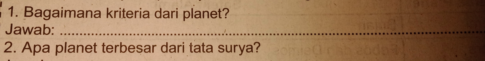 Bagaimana kriteria dari planet? 
Jawab:_ 
2. Apa planet terbesar dari tata surya?