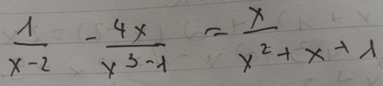  1/x-2 - 4x/x^3-1 = x/x^2+x+1 