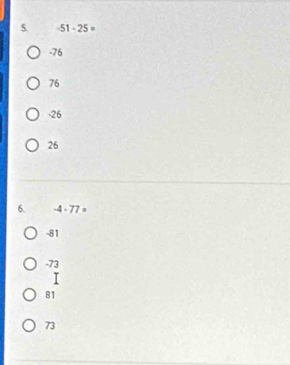 -51-25=
-76
76
-26
26
6. -4-77=
-81
-73
81
73