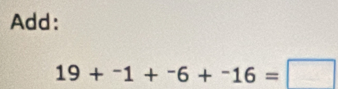 Add:
19+^-1+^-6+^-16=□