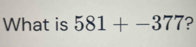 What is 581+-377 ?