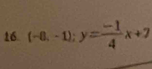 16 (-8,-1); y= (-1)/4 x+7