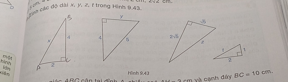 cm, 4
∠ sqrt(2)cm.
Tinh các độ dài x, y, z, t trong Hình 9,43.
 
một
hình 
lớn
xiên
Hình 9.43
ABC c ân tại đỉnh am
n và cạnh đáy BC=10cm.