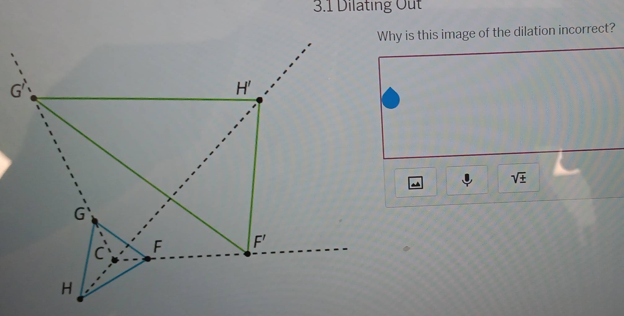 3.1 Dilating Out
Why is this image of the dilation incorrect?
~
sqrt(± )