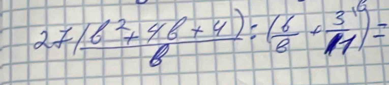 27( (6^2+48+4))/8 :( 6/8 +frac 3^1 1/2 11)=