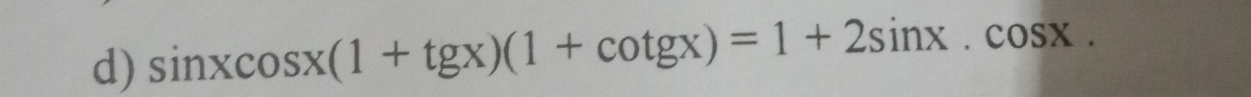 sin xcos x(1+tg x)(1+cot gx)=1+2sin x.cos x.