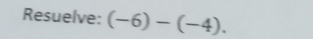 Resuelve: (-6)-(-4).