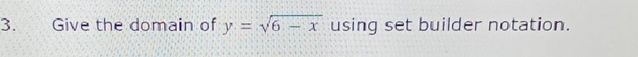 Give the domain of y=sqrt(6-x) using set builder notation.