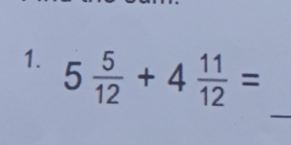 5 5/12 +4 11/12 =
_