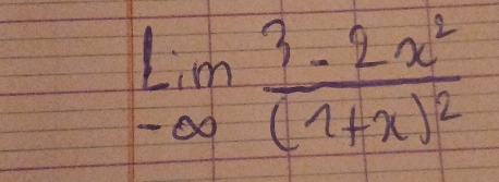 limlimits _-∈fty frac 3-2x^2(1+x)^2