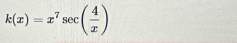 k(x)=x^7sec ( 4/x )