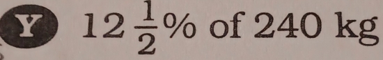 12 1/2 % of 240 kg