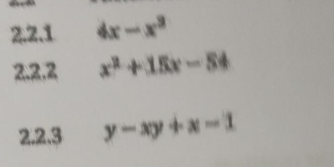 4x-x^3
2.2.2 x^2+15x-54
2.2.3 y-xy+x-1