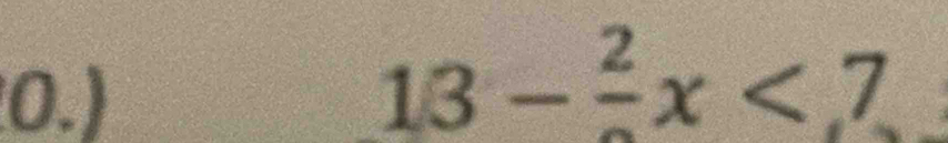 0.)
13-frac 2x<7</tex>