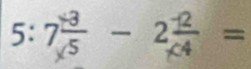 5:7 (+3)/* 5 -2 (-2)/* 4 =