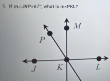 If m∠ JKP=67° what is m∠ PKL ?