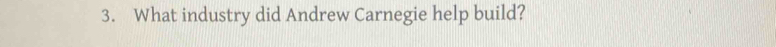 What industry did Andrew Carnegie help build?