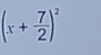 (x+ 7/2 )^2