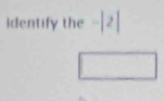 identify the -|2|
□