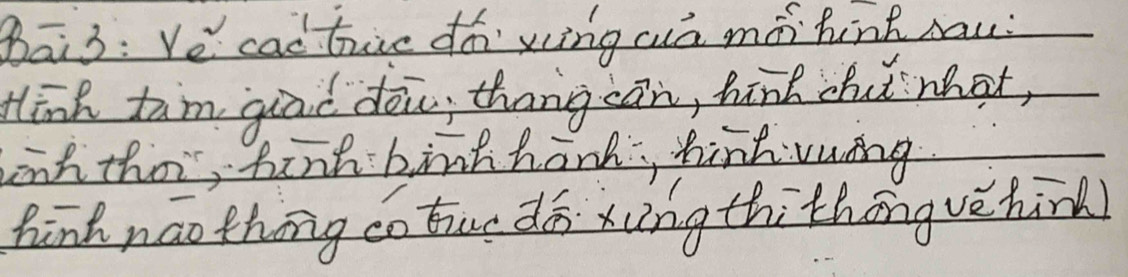 Bāi3: Ve cadbue dó xcing wuā mó hink sau: 
Hink tam gad doi, thang cān, hind chǒ what, 
binh thei, hinh birkhank, hintvaing 
hinh náo thōng co bur dé xing thithōng vèhin)