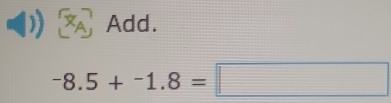 Add.
-8.5+-1.8=□