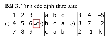 Tính các định thức sau:
a) beginvmatrix 1&2&3 4&5&6-(-a 7&8&9endvmatrix beginarrayr beginvmatrix a&b&c b&c&a c&a&endvmatrix c) beginvmatrix 3&4&-5 8&7&-2 2&-1&kendvmatrix