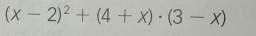 (x-2)^2+(4+x)· (3-x)