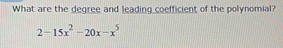 What are the degree and leading coefficient of the polynomial?
2-15x^2-20x-x^5