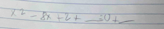 x^(2-8x+2+_ +)=0+_ 