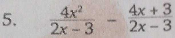  4x^2/2x-3 - (4x+3)/2x-3 