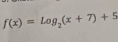 f(x)=Log_2(x+7)+5