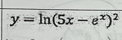 y=ln (5x-e^x)^2