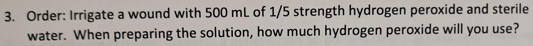 Order: Irrigate a wound with 500 mL of 1/5 strength hydrogen peroxide and sterile 
water. When preparing the solution, how much hydrogen peroxide will you use?