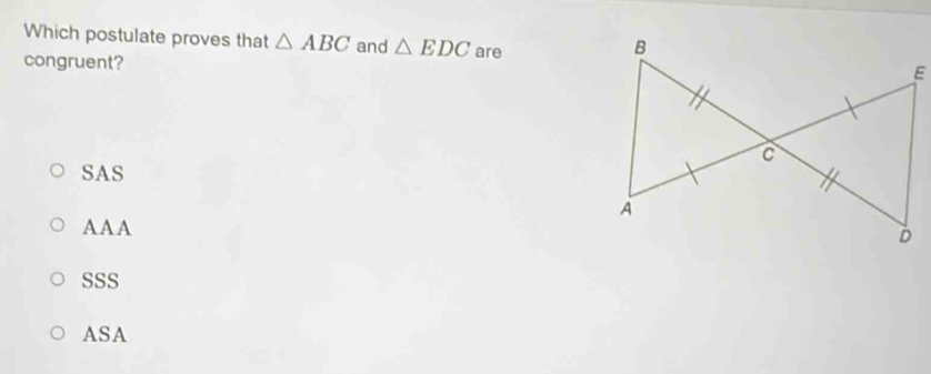 Which postulate proves that △ ABC and △ EDC
congruent? are
SAS
A A A
sSS
ASA