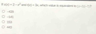 ifs(x)=2-x^2 and f(x)=3x which value is equvalent to [scirc f)(-7) 2
-425
-141
153
43