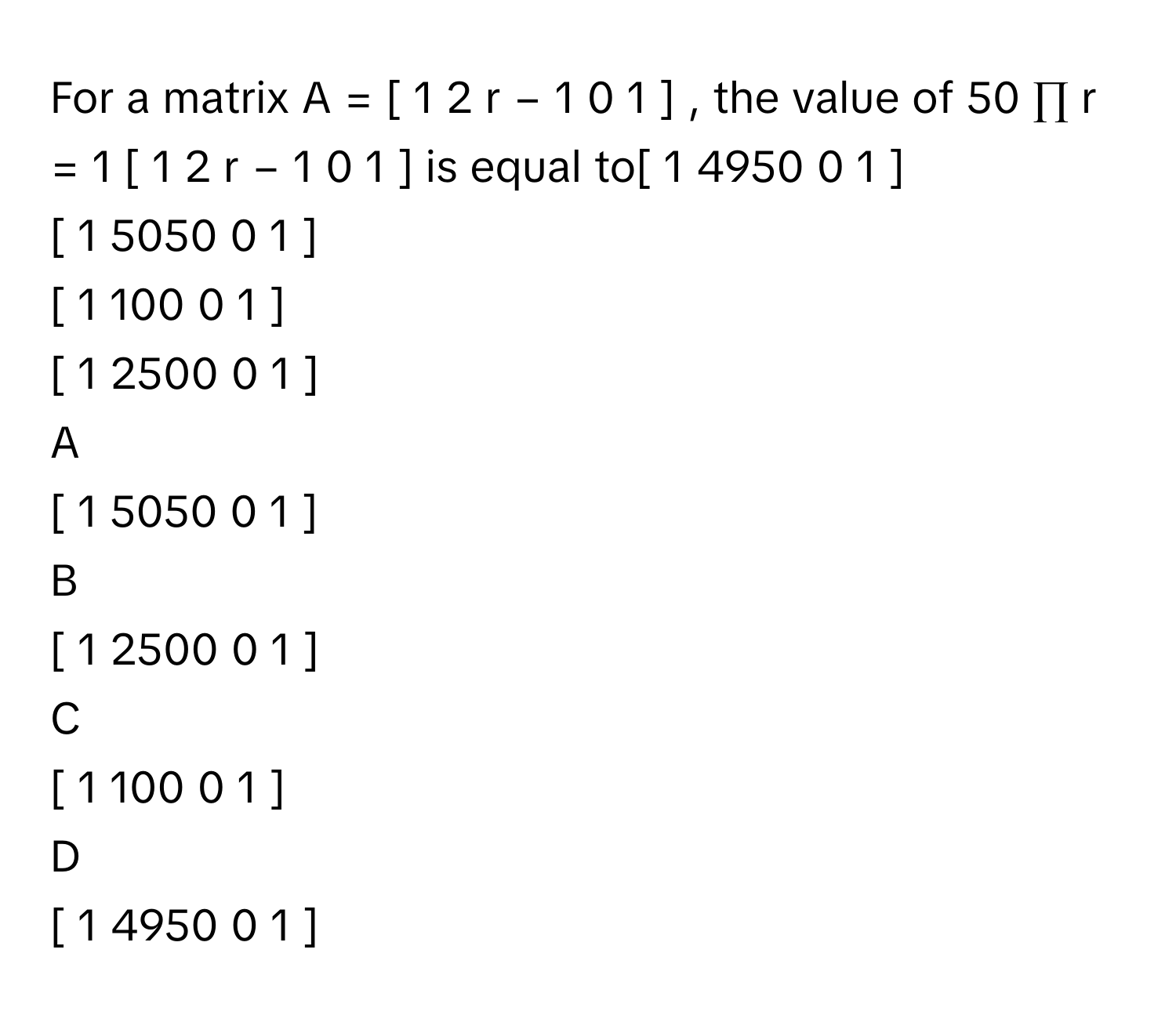 Solved: For a matrix A = [ 1 2 r − 1 0 1 ] , the value of 50 ∏ [Math]