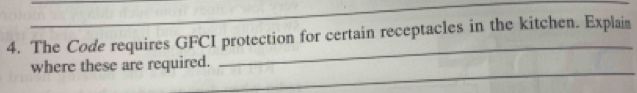 The Code requires GFCI protection for certain receptacles in the kitchen. Explaim 
_ 
where these are required.